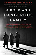 A bold and dangerous family : the remarkable story of an Italian mother, her two sons, and their fight against fascism / Caroline Moorehead.