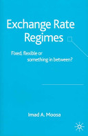 Exchange rate regimes : fixed, flexible or something in between? / Imad A. Moosa.