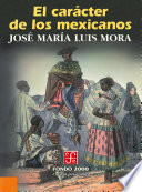 El caracter de los mexicanos / Jose Maria Mora.