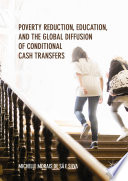 Poverty reduction, education, and the global diffusion of conditional cash transfers /