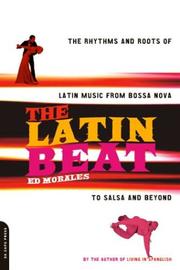 The Latin beat : the rhythms and roots of Latin music from bossa nova to salsa and beyond / Ed Morales.