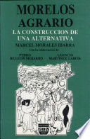 Morelos agrario : la construccion de una alternativa / Marcel Morales Ibarra.