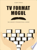 TV Format Mogul : Reg Grundy's Transnational Career /