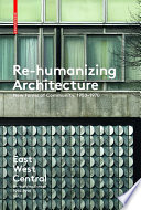 Re-Humanizing Architecture : New Forms of Community, 1950-1970.