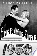 Sing for your supper : the Broadway musical in the 1930s / Ethan Mordden.