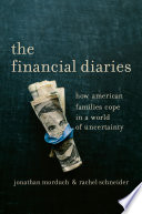 The financial diaries : how American families cope in a world of uncertainty / Jonathan Morduch & Rachel Schneider.