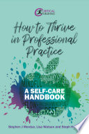 How to Thrive in Professional Practice : a Self-care Handbook /