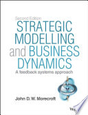 Strategic modelling and business dynamics : a feedback systems approach / John D. W. Morecroft.