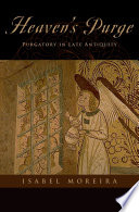 Heaven's purge : purgatory in late antiquity /