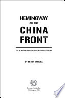 Hemingway on the China front : his WWII spy mission with Martha Gellhorn / by Peter Moreira.