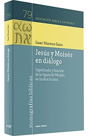 Jesus y Moises en dialogo : significado y funcion de la figura de Moises en la obra lucana. /