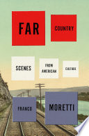 Far country : scenes from American culture / Franco Moretti.