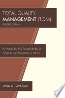 Total quality management (TQM) : a model for the sustainability of projects and programs in Africa /