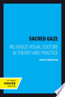 The sacred gaze : religious visual culture in theory and practice /