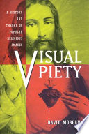 Visual piety : a history and theory of popular religious images / David Morgan.