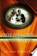 Uncle Tom's cabin as visual culture / Jo-Ann Morgan.