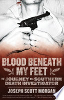 Blood beneath my feet : the journey of a southern death investigator /