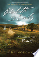 Charlotte and Emily : novel of the Brontës / Jude Morgan.