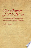 The bearer of this letter : language ideologies, literacy practices, and the Fort Belknap Indian community / Mindy J. Morgan.