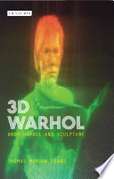 3D Warhol : Andy Warhol and sculpture /
