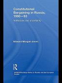 Constitutional bargaining in Russia, 1990-93 Edward Morgan-Jones.