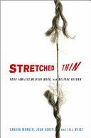 Stretched thin : poor families, welfare work, and welfare reform / Sandra Morgen, Joan Acker, Jill Weigt.