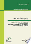 Der Gender Pay Gap : die Ursachen und Konsequenzen der Unterbezahlung weiblicher Führungskräfte im Vergleich zu ihren männlichen Kollegen /