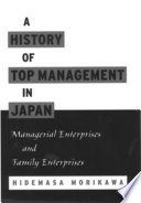 A history of top management in Japan : managerial enterprises and family enterprises / by Hidemasa Morikawa.