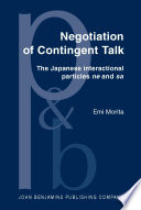 Negotiation of contingent talk : the Japanese interactional particles ne and sa / Emi Morita.