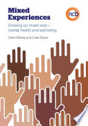 Mixed experiences : growing up mixed race - mental health and well-being / Dinah Morley and Cathy Street.