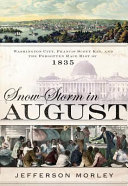 Snow-storm in August : Washington City, Francis Scott Key, and the forgotten race riot of 1835 / Jefferson Morley.