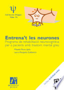 Entrena't les neurones : programa de rehabilitacio neurocognitiva en grup per a pacients amb trastorn mental greu /