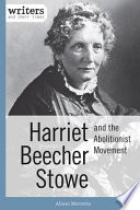 Harriet Beecher Stowe and the abolitionist movement / Alison Morretta.