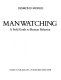 Manwatching : a field guide to human behavior / Desmond Morris.