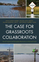 The case for grassroots collaboration : social capital and ecosystem restoration at the local level /