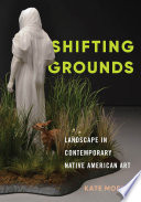 Shifting grounds : landscape in contemporary Native American art /