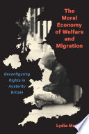 The moral economy of welfare and migration : reconfiguring rights in austerity Britain /