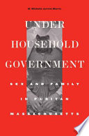 Under household government sex and family in Puritan Massachusetts /
