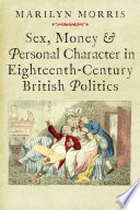 Sex, money & personal character in eighteenth-century British politics /