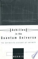 Achilles in the quantum universe : the definitive history of infinity / Richard Morris.