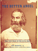 The better angel : Walt Whitman in the Civil War / Roy Morris, Jr.