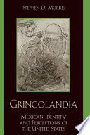 Gringolandia : Mexican Identity and Perceptions of the United States.