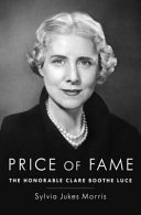 Price of fame : the Honorable Clare Boothe Luce /