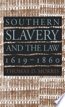 Southern slavery and the law, 1619-1860 / Thomas D. Morris.