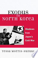Exodus to North Korea : shadows from Japan's Cold War /