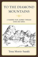 To the Diamond Mountains : a hundred-year journey through China and Korea /