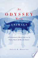 An odyssey with animals : a veterinarian's reflections on the animal rights & welfare debate /