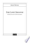 Fair land Sarawak : some recollections of an expatriate official /