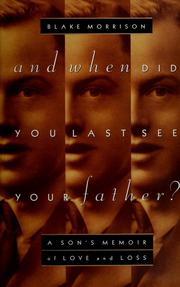 And when did you last see your father? : a son's memoir of love and loss /