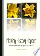 Making hstory happen : Caribbean poetry in America /